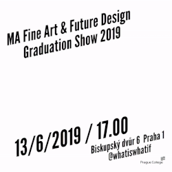 WHAT IS WHAT IF - MA Fine Art & Future Design Graduation Show 2019